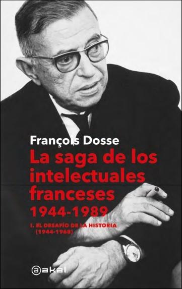 La saga de los intelectuales franceses, 1944-1989 "I. El desafío de la historia (1944-1968)".  9788446053392