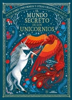 El mundo secreto de los unicornios "Mitos sobre unicornios y otras criaturas mágicas".  9788419507778