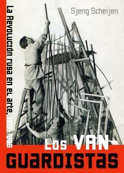 Los vanguardistas "La Revolución rusa en el arte, 1917-1935".  9788446053989