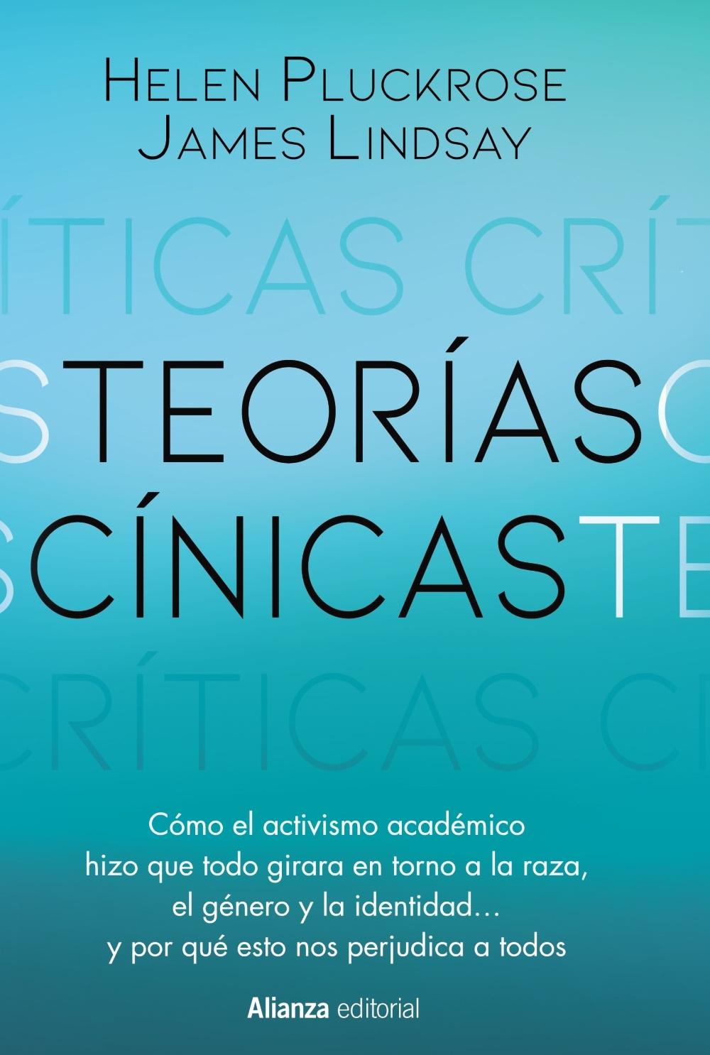 Teorías cínicas "Cómo el activismo del mundo académico hizo que todo girara en torno a la".  9788411484015