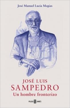 JOSÉ LUIS SAMPEDRO. UN HOMBRE FRONTERIZO.  9788401032349