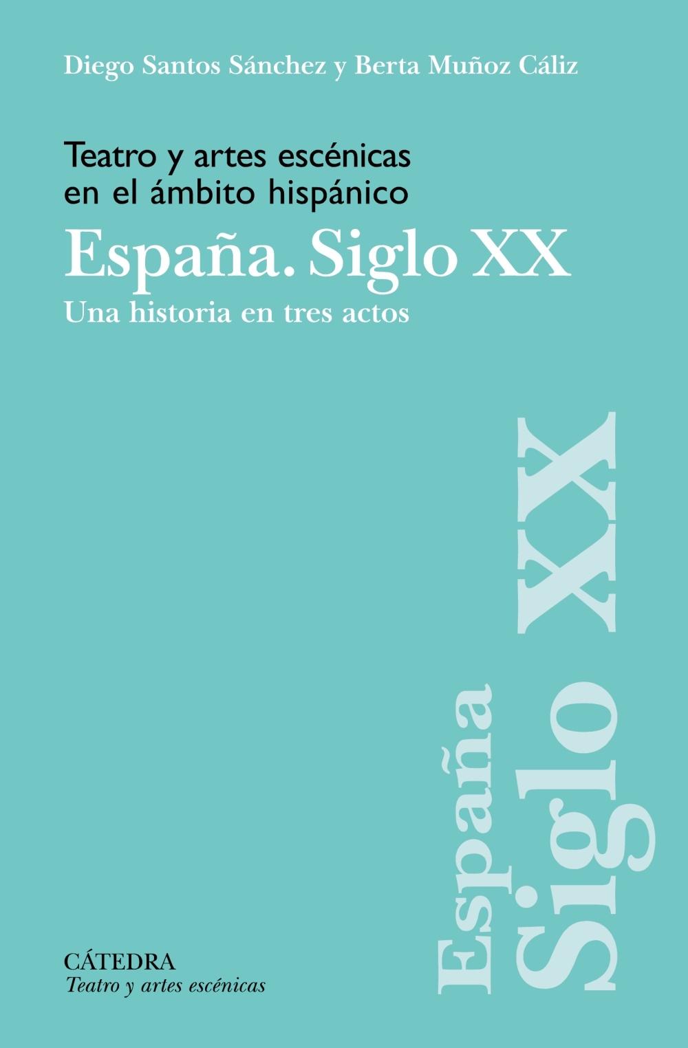TEATRO Y ARTES ECENICAS EN EL AMBITO HISPANICO. ESPAÑA, SIGLO XX.  9788437646985