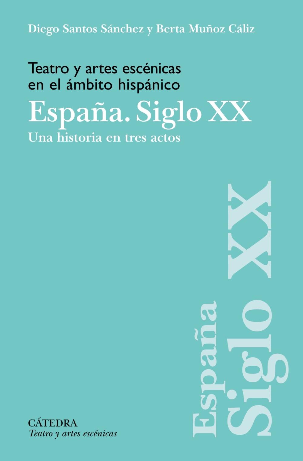 TEATRO Y ARTES ECENICAS EN EL AMBITO HISPANICO. ESPAÑA, SIGLO XX