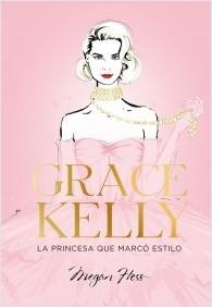 GRACE KELLY. LA PRINCESA QUE MARCÓ ESTILO