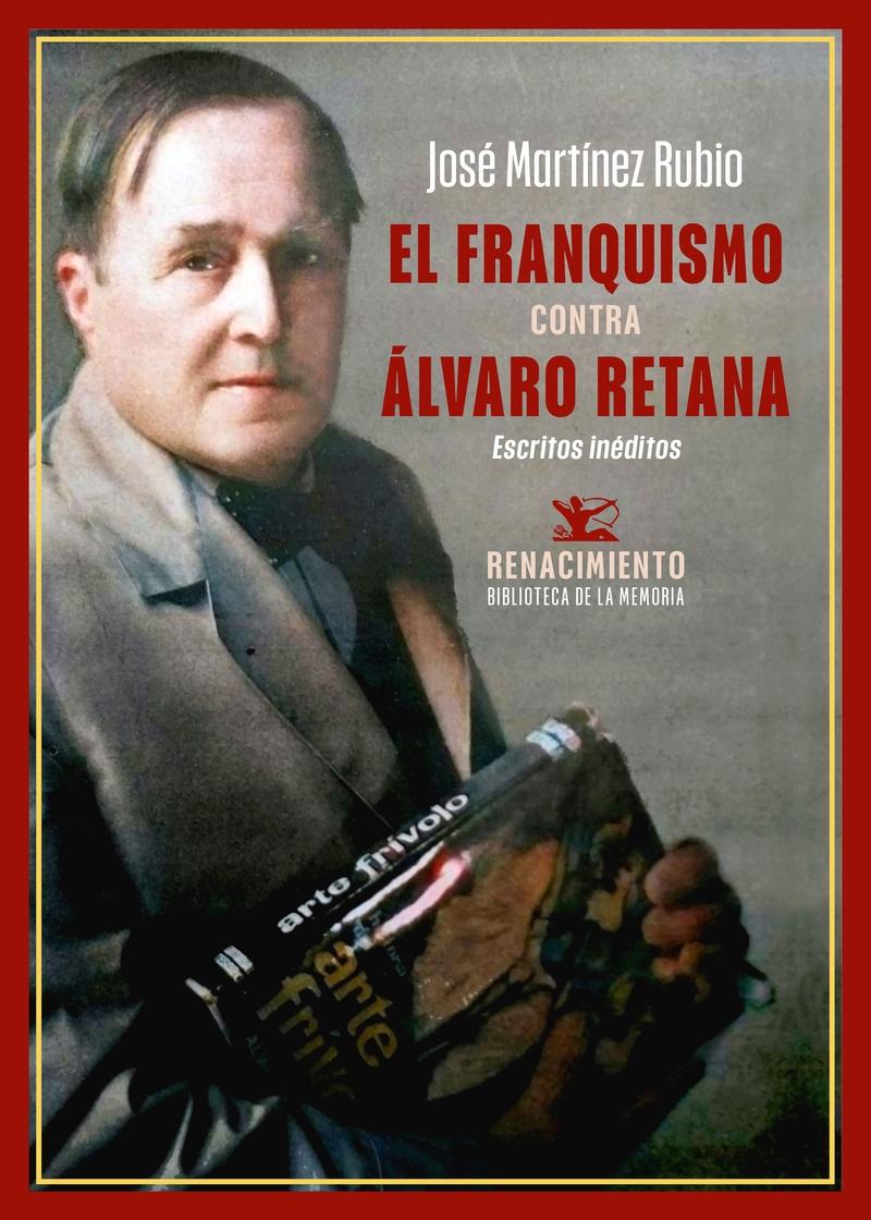 EL FRANQUISMO CONTRA ALVARO RETANA.ESCRITOS INEDITOS