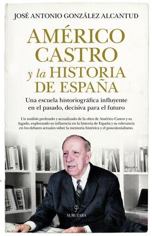 AMÉRICO CASTRO Y LA HISTORIA DE ESPAÑA.  9788411319898