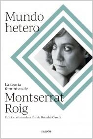 MUNDO HETERO. TEORIA FEMINISTA DE MONTSERRAT ROIG