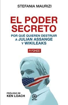 El poder secreto "Por qué quieren destruir a Julian Assange y WikiLeaks"