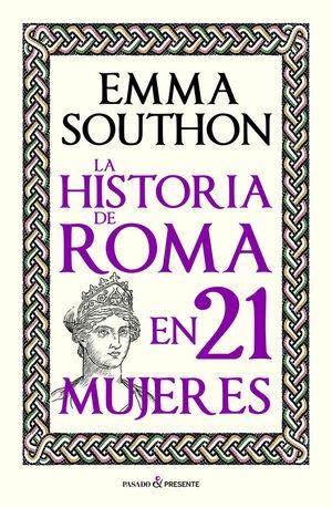 LA HISTORIA DE ROMA EN 21 MUJERES.  9788412791525
