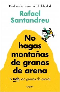 NO HAGAS MONTAÑAS DE GRANOS DE ARENA (Y TODOS SON GRANOS DE ARENA).  9788425367250