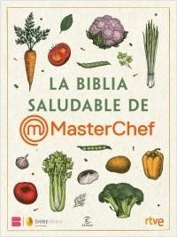 LA BIBLIA SALUDABLE DE MASTERCHEF.  9788467072280