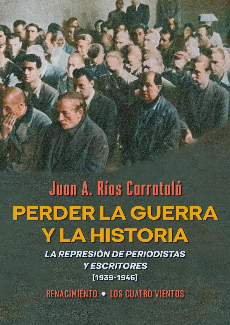 Perder la guerra y la historia "La represión de periodistas y escritores (1939-1945)". 9791387552466 Perder la guerra y la historia "La represión de periodistas y escritores (1939-1945)". 9791387552466