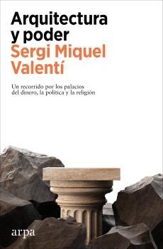Arquitectura y poder "Un recorrido por los palacios del dinero, la política y la religión"