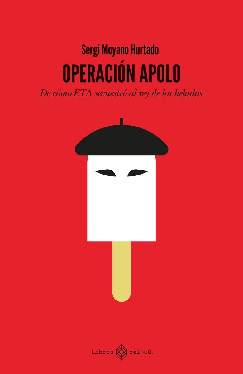 OPERACION APOLO "DE CÓMO ETA SECUESTRÓ AL REY DE LOS HELADOS"