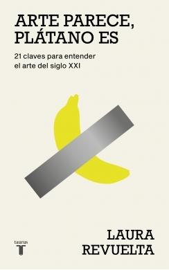 ARTE PARECE, PLATANO ES "21 CLAVES PARA ENTENDER EL ARTE DEL SIGLO XXI"