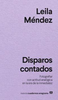 Disparos contados "Fotografiar con actitud analógica en la era de la inmediatez"