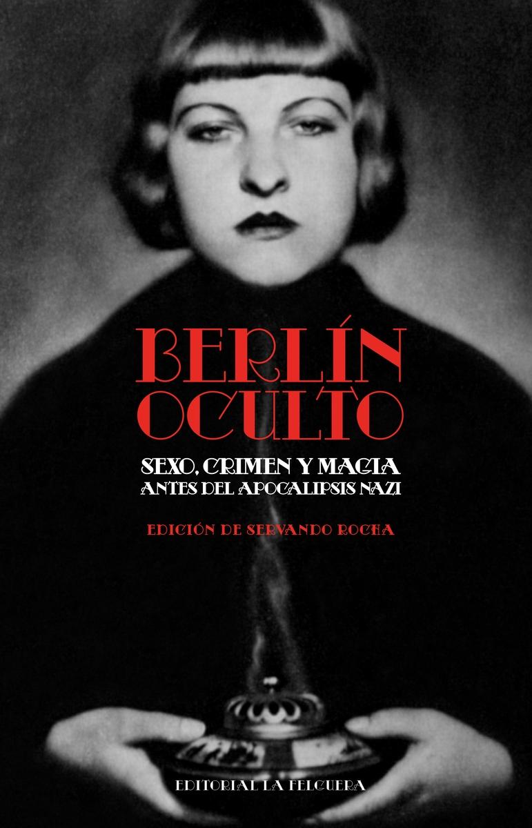 BERLÍN OCULTO "SEXO, CRIMEN Y MAGIA ANTES DEL APOCALIPSIS NAZI"