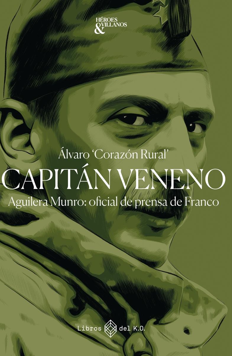 Capitán veneno "Aguilera Munro: oficial de prensa de Franco"