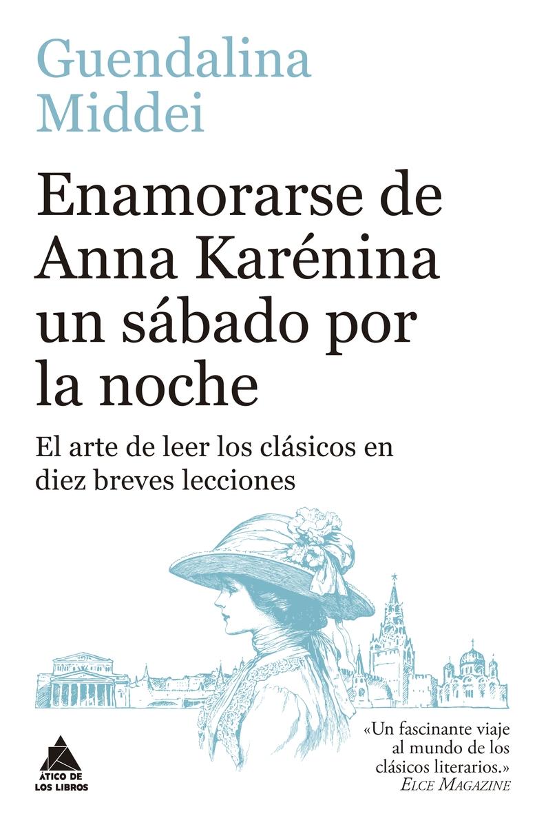 Enamorarse de Anna Karénina un sábado por la noche "El arte de leer los clásicos en diez breves lecciones"