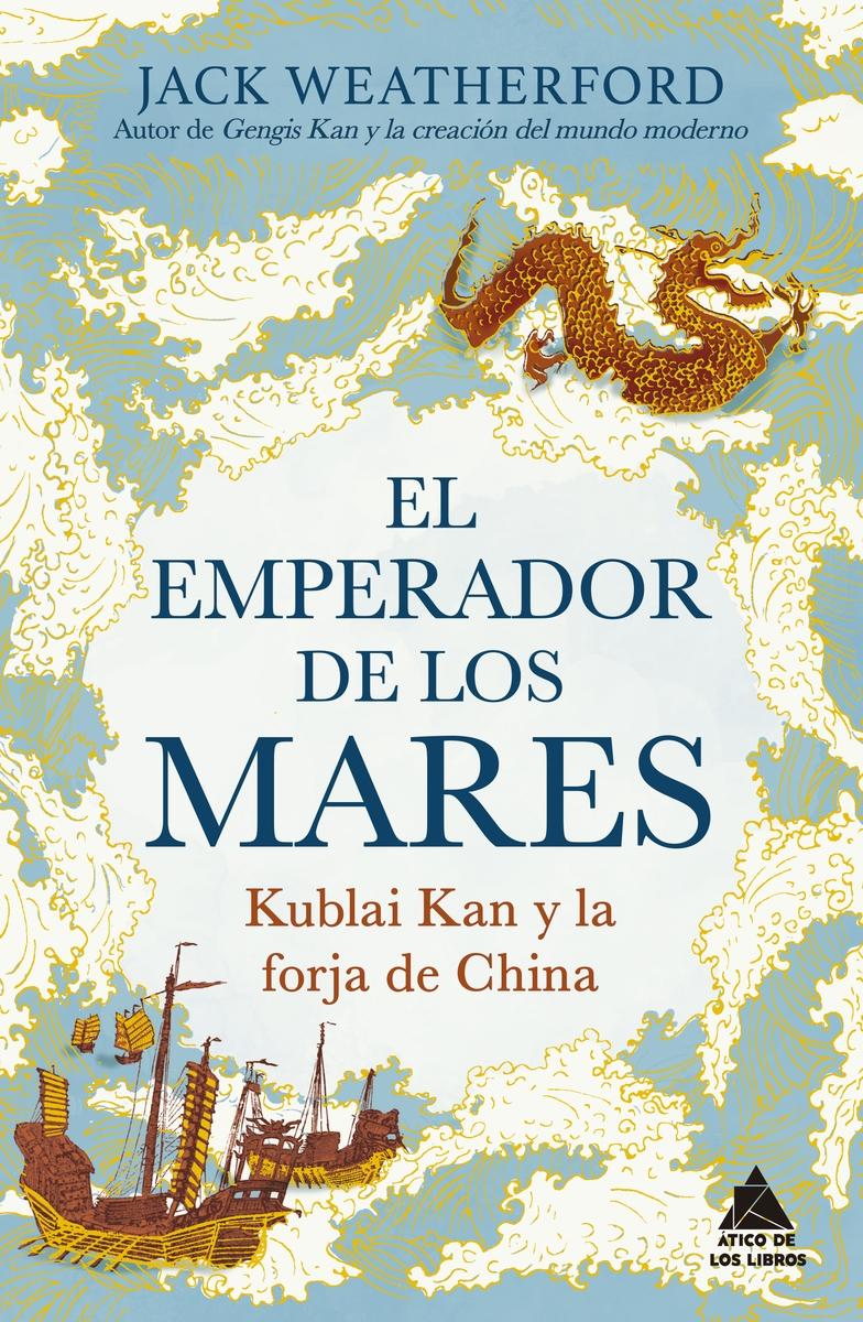 El emperador de los mares "Kublai Kan y la forja de China. Una apasionante historia de rivalidad di"