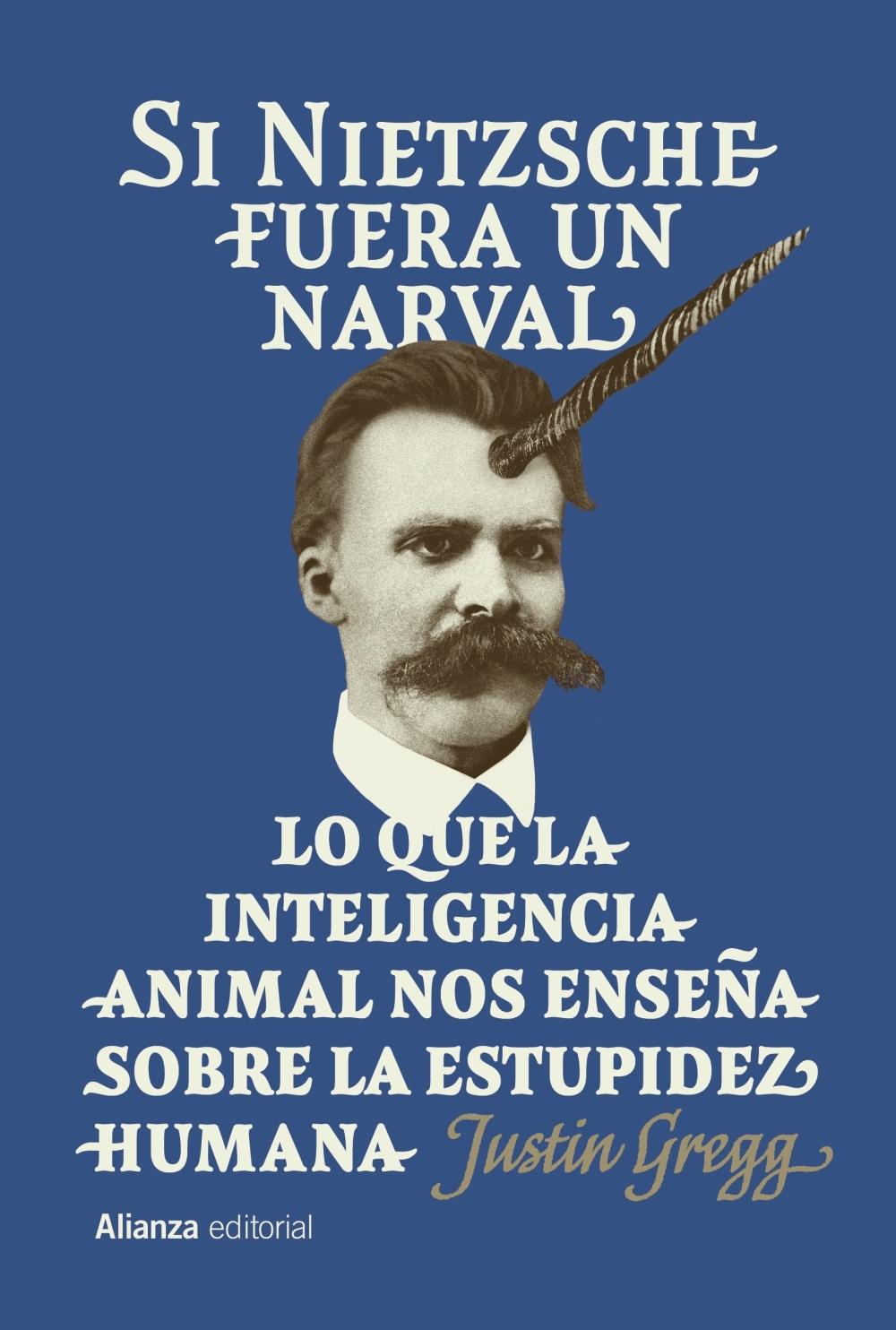 Si Nietzsche fuera un narval "Lo que la inteligencia animal nos enseña sobre la estupidez humana"