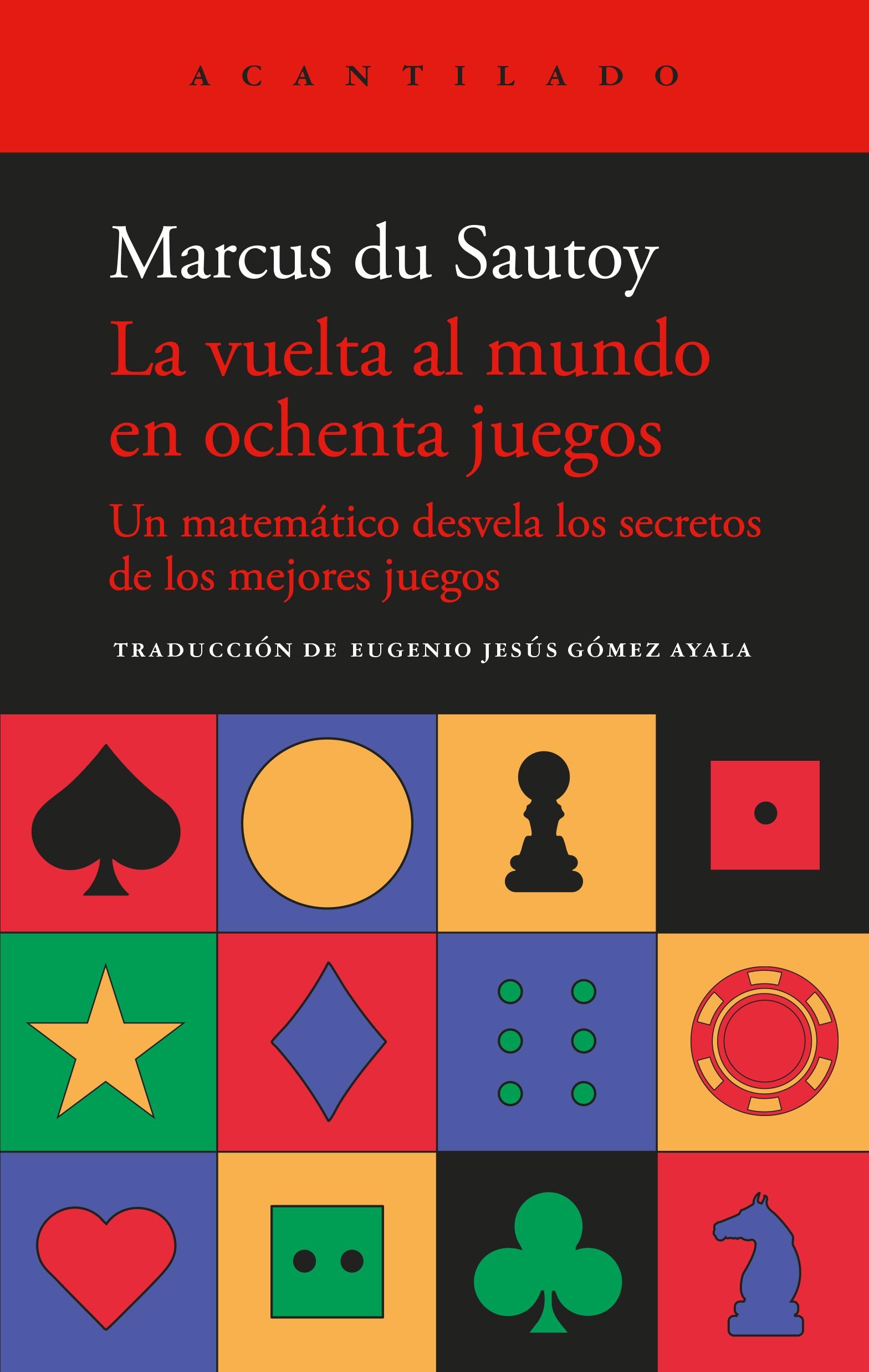 LA VUELTA AL MUNDO EN OCHENTA JUEGOS "UN MATEMÁTICO DESVELA LOS SECRETOS DE LOS MEJORES JUEGOS"