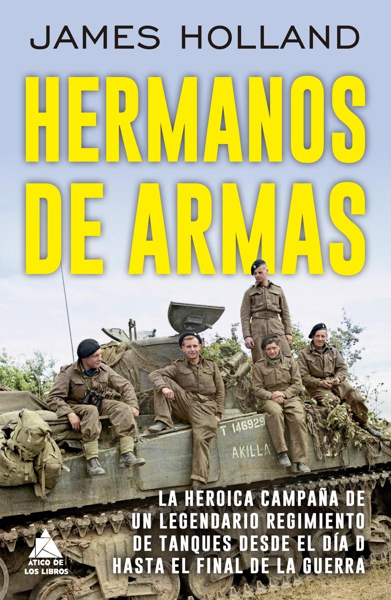 Hermanos de armas "La heroica campaña de un legendario regimiento de tanques desde el Día D"