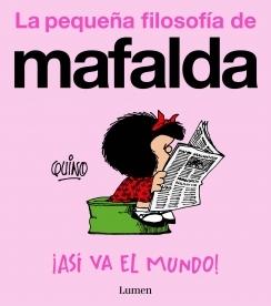 LA PEQUEÑA FILOSOFIA DE MAFALDA. ¡ASÍ VA EL MUNDO!