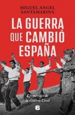 La guerra que cambió España "Efemérides de la Guerra Civil Española"