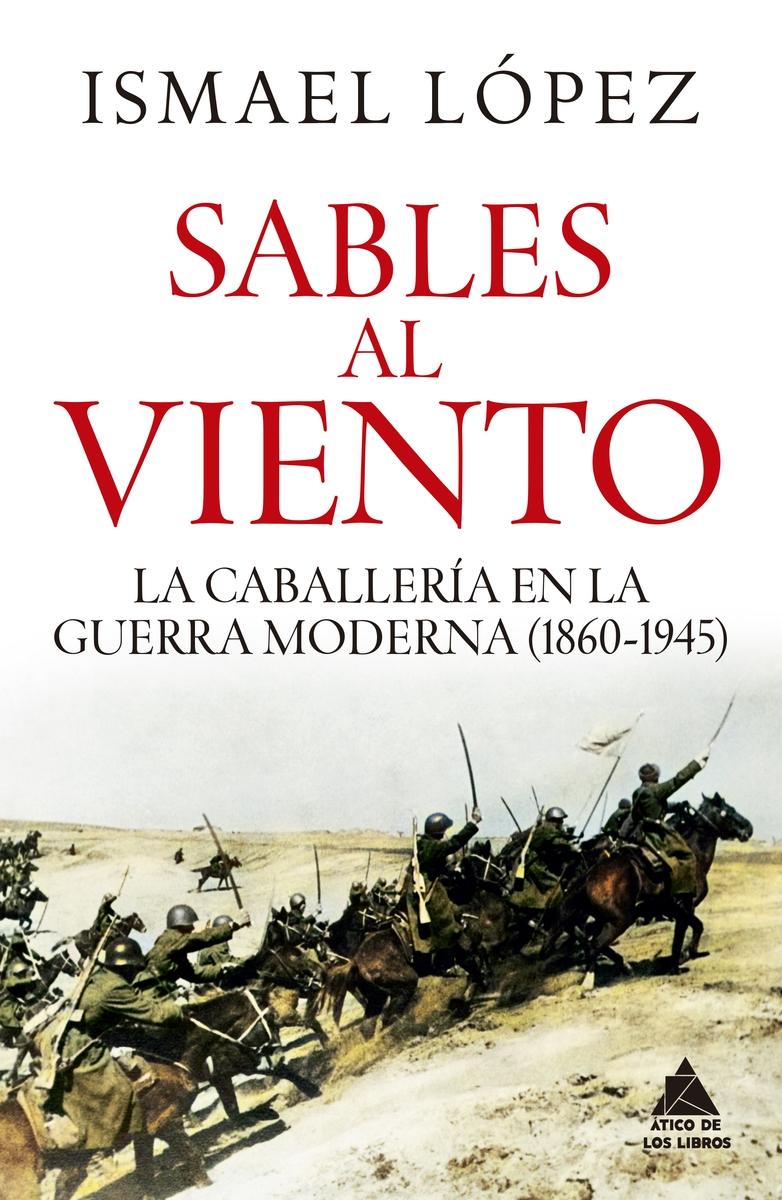 Sables al viento "La caballería en la guerra moderna (1860-1945)"