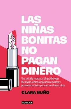 Las niñas bonitas no pagan dinero "Una mirada mordaz y divertida sobre identidad, deseo, exigencias estétic"