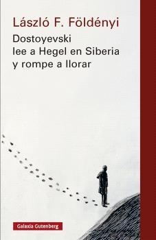 Dostoyevski lee a Hegel en Siberia y rompe a llorar