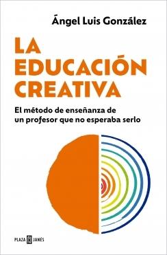 La educación creativa "El método de enseñanza de un profesor que no esperaba serlo"