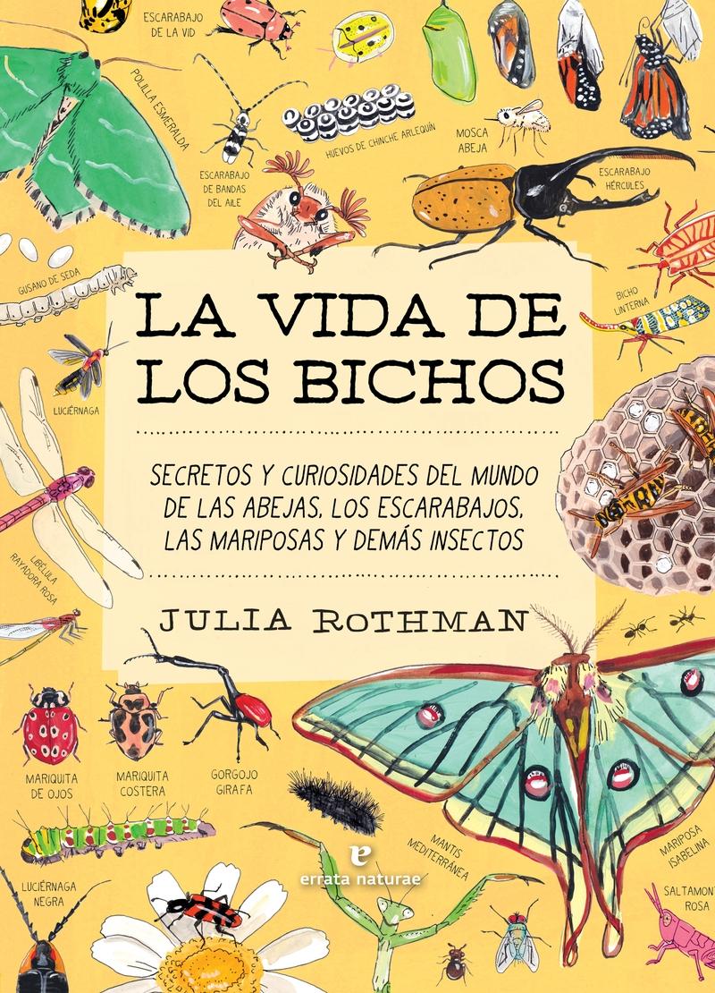 La vida de los bichos "Secretos y curiosidades del mundo de las abejas, los escarabajos, las ma"