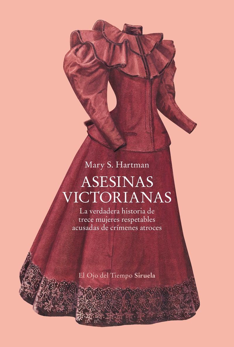 Asesinas victorianas "La verdadera historia de trece mujeres respetables acusadas de crímenes"