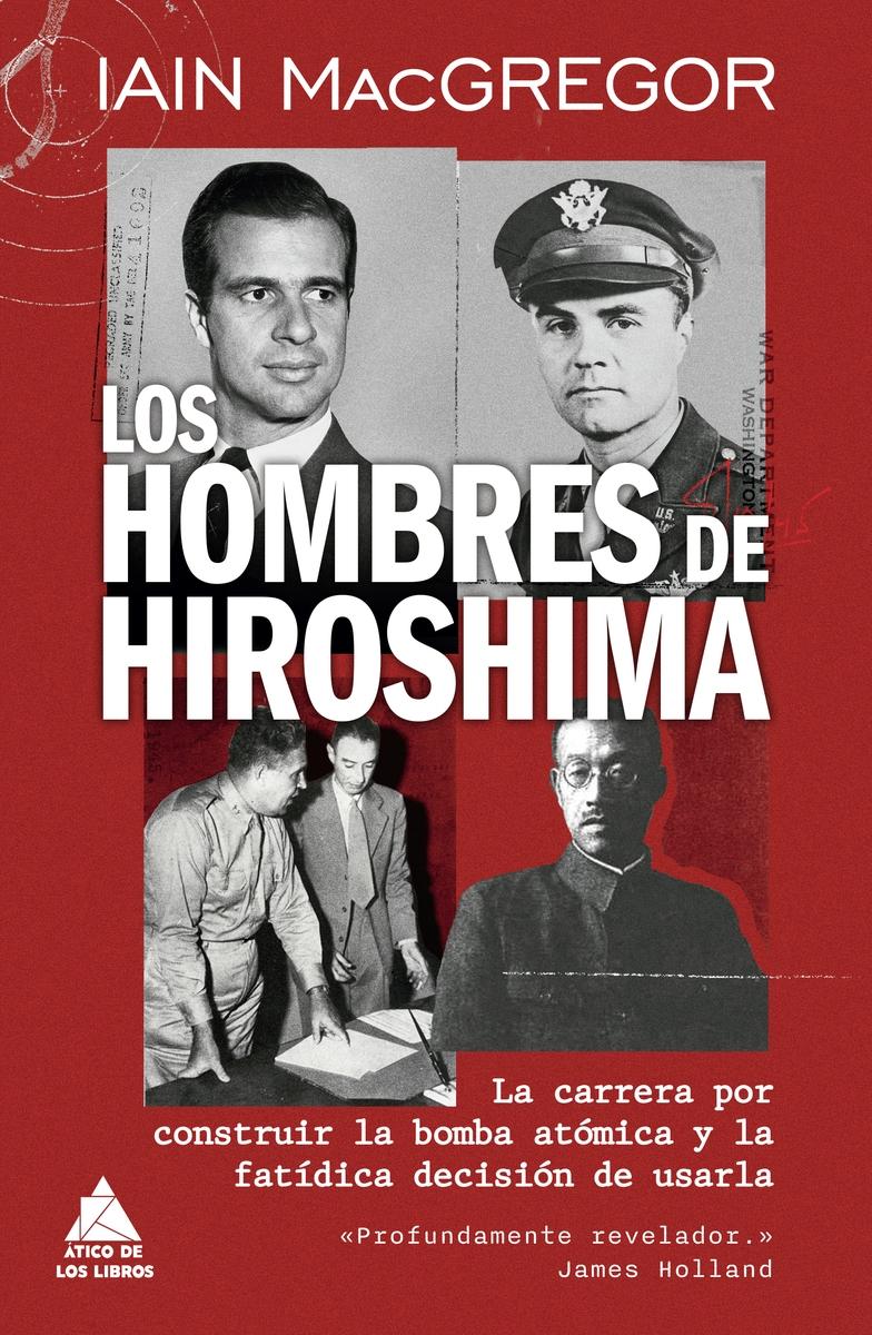 Los hombres de Hiroshima "La carrera por construir la bomba at  mica y la fat  dica decisi  n de u"