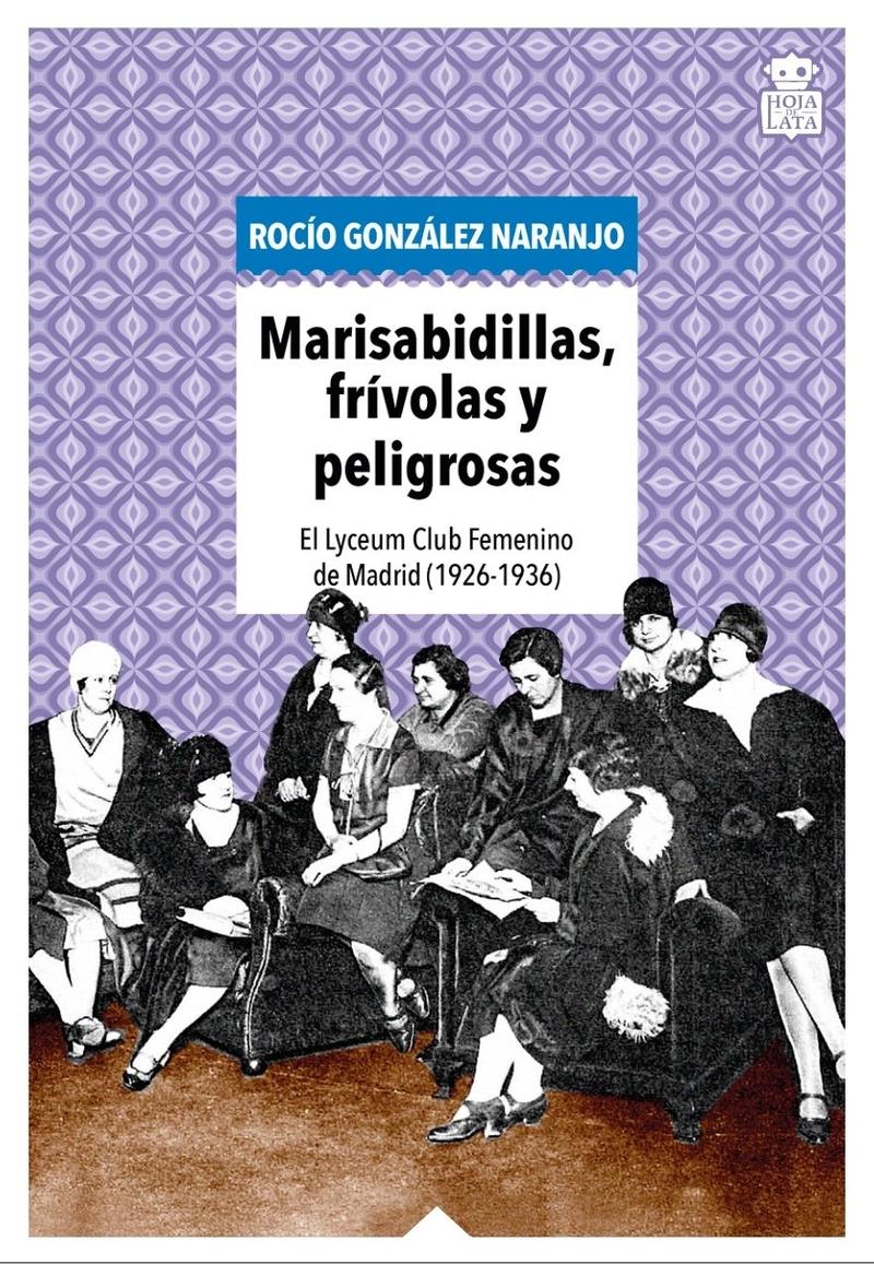 Marisabidillas, frívolas y peligrosas "El Lyceum Club Femenino de Madrid  (1926-1936)"