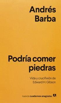 Podría comer piedras "Vida y crucifixión de Edward H. Gibson"