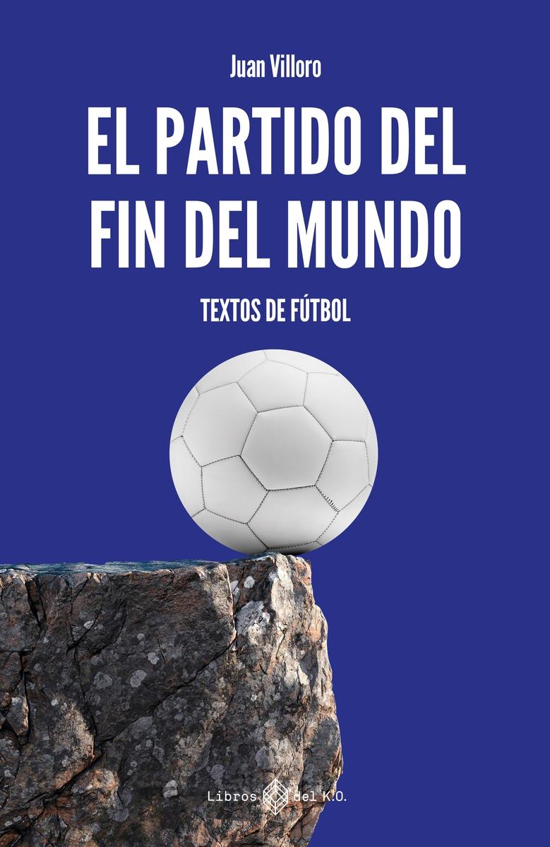 EL PARTIDO DEL FIN DEL MUNDO "TEXTOS DE FÚTBOL"