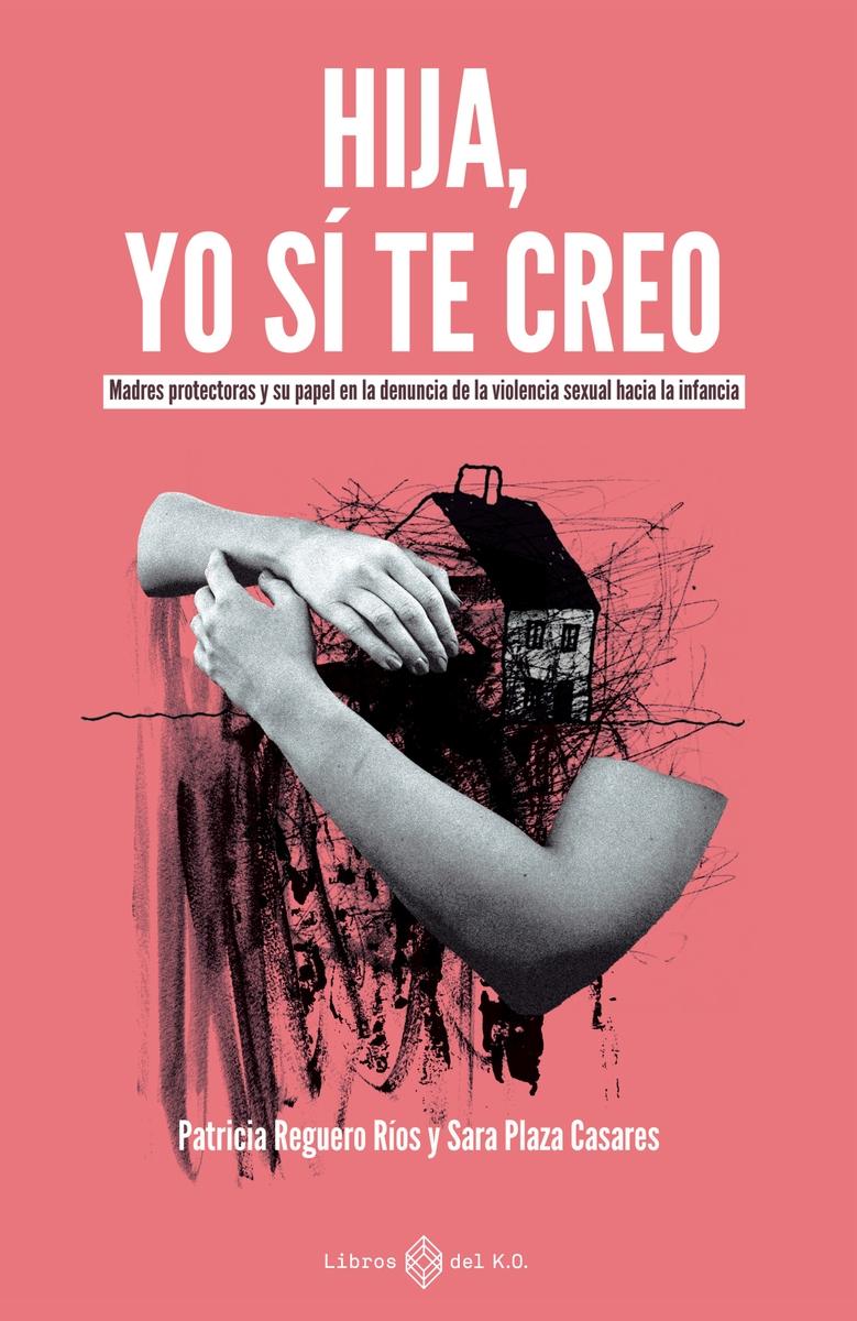 HIJA, YO SI TE CREO "MADRES PROTECTORAS Y SU PAPEL EN LA DENUNCIA DE LA VIOLENCIA"