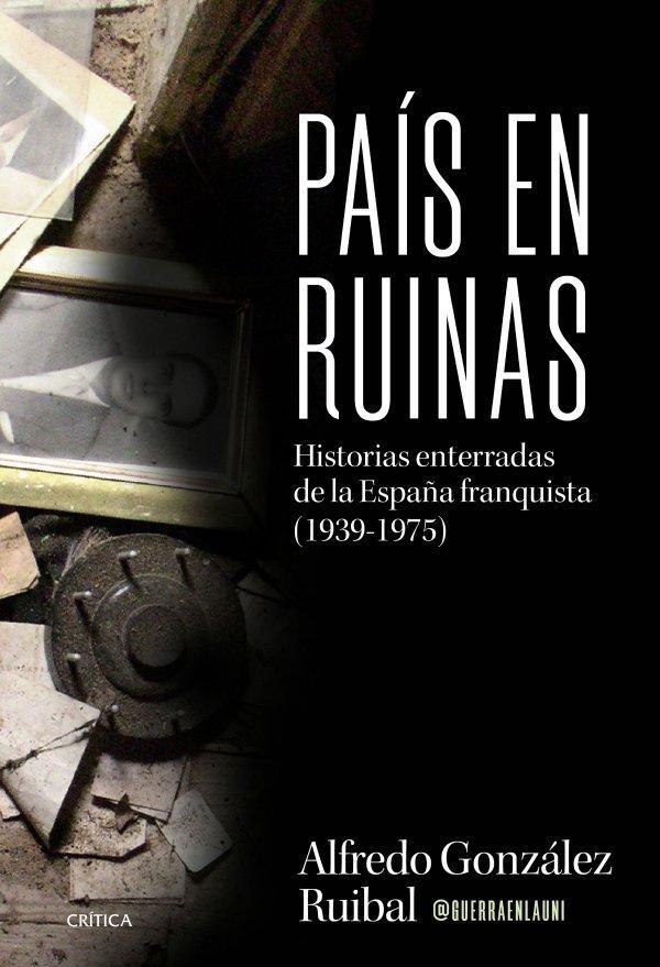 PAIS EN RUINAS "ISTORIAS ENTERRADAS DE LA ESPAA FRANQUISTA (1939-1975)"