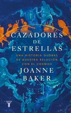 Cazadores de estrellas "Una historia global de nuestra relación con el cosmos"