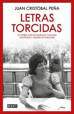 Letras torcidas "La doble vida de Mariana Callejas: escritora y agente de Pinochet"