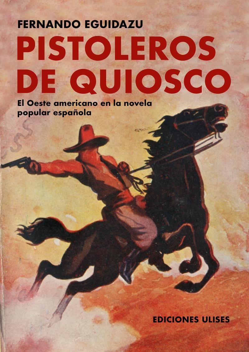 Pistoleros de quiosco "El Oeste americano en la novela popular española"