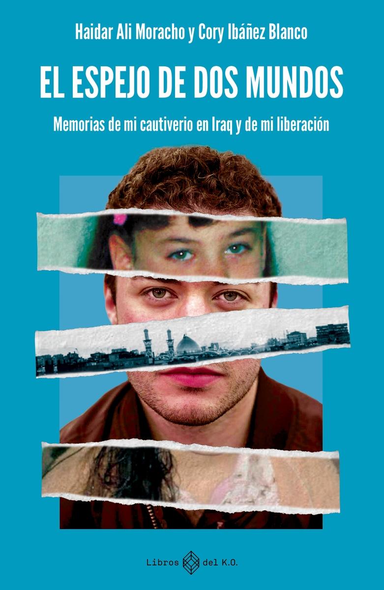 El espejo de dos mundos "Memorias de mi cautiverio en Iraq y de mi liberación"