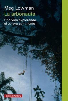 La arbonauta "Una vida explorando el octavo continente"