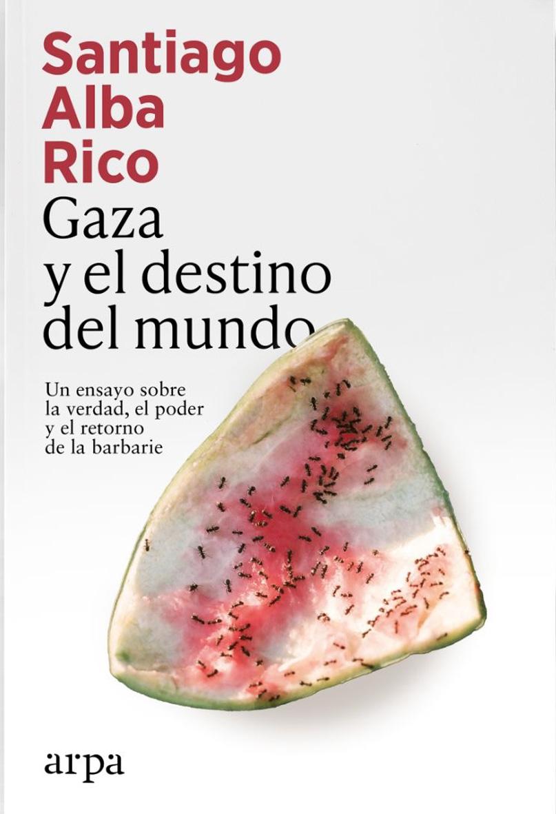 Gaza y el destino del mundo "Un ensayo sobre la verdad, el poder y el retorno de la barbarie"