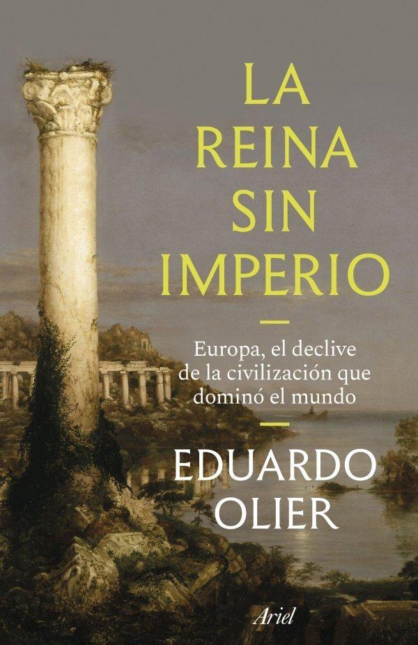 LA REINA SIN IMPERIO "EUROPA, EL DECLIVE DE LA CIVILIZACIÓN QUE DOMINÓ EL MUNDO"