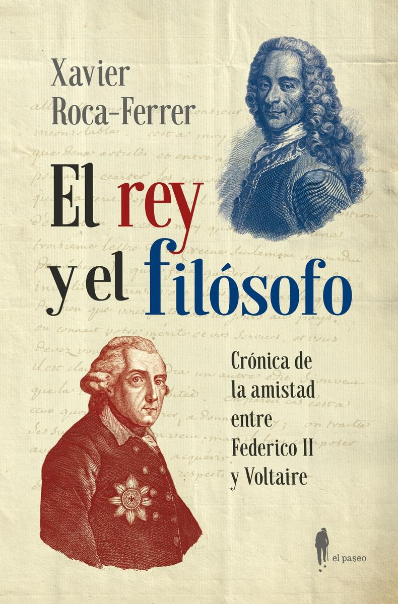 El rey y el filósofo. "Crónica de la amistad entre Federico II y Voltaire"