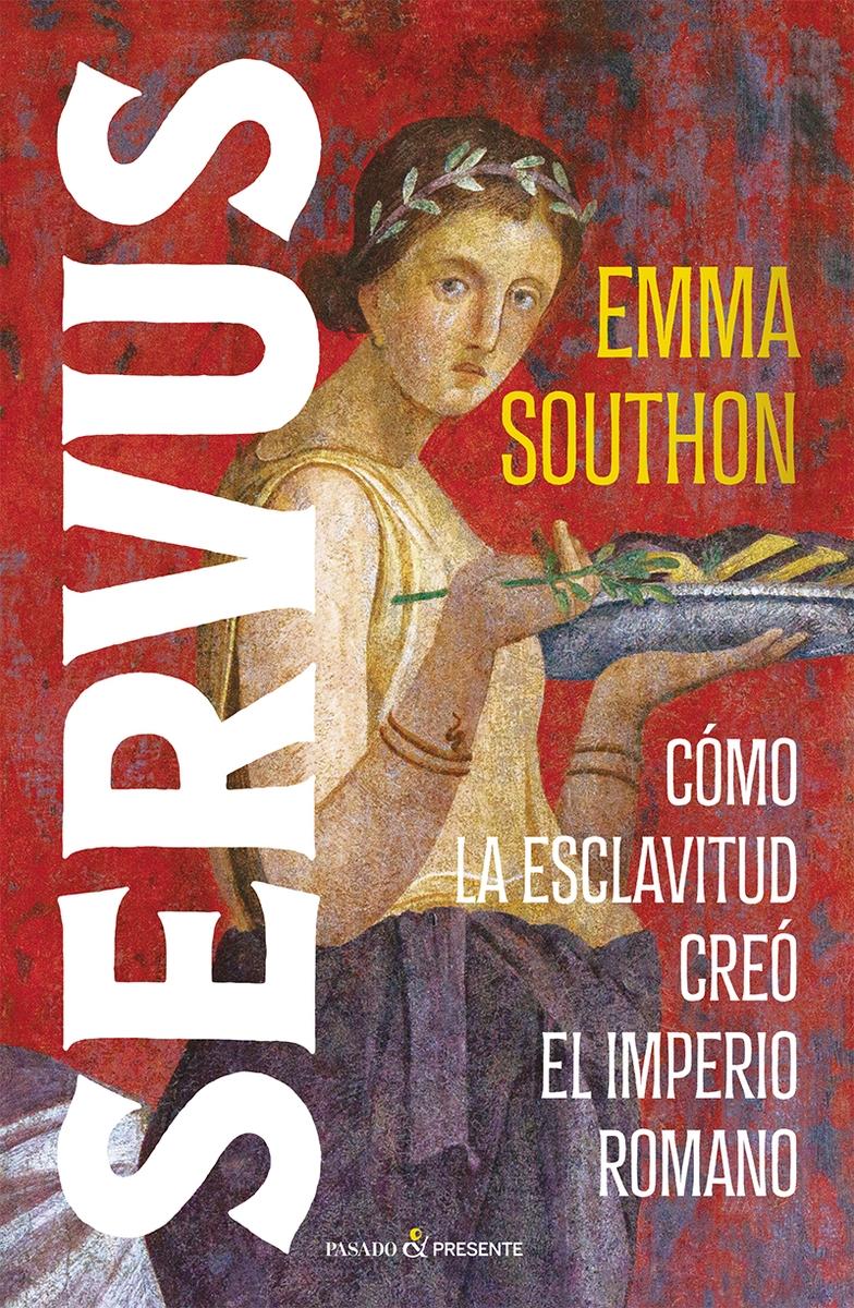 SERVUS "Cómo la esclavitud creó el imperio romano"
